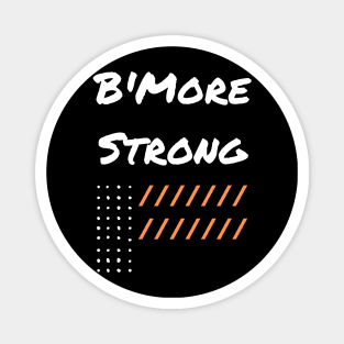 B'MORE STRONG DESIGN Magnet